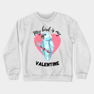 My Bird is My Valentine - Umbrella Cockatoo Crewneck Sweatshirt